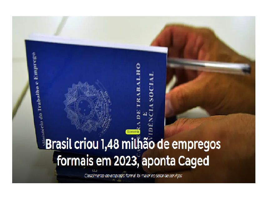 Brasil criou 1,48 milhão de empregos formais em 2023, aponta Caged  Maior crescimento do emprego formal ocorreu no setor de serviços