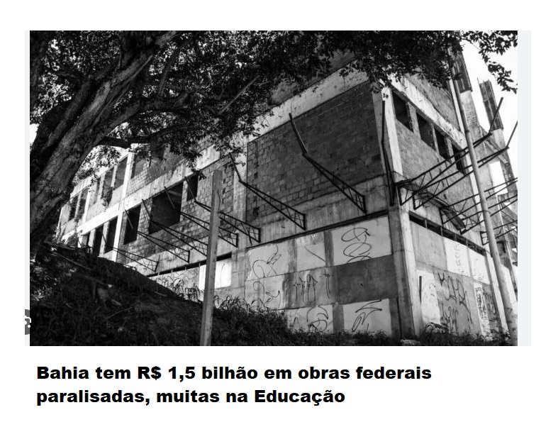 Bahia tem 926 obras paralisadas e mais de R$ 1,5 bilhão já investidos